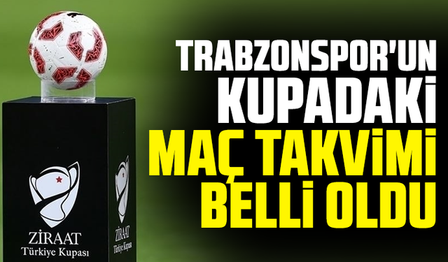 Trabzonspor'un kupadaki maç takvimi belli oldu