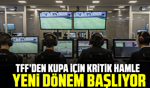 TFF’den kupa için kritik hamle: Yeni dönem başlıyor