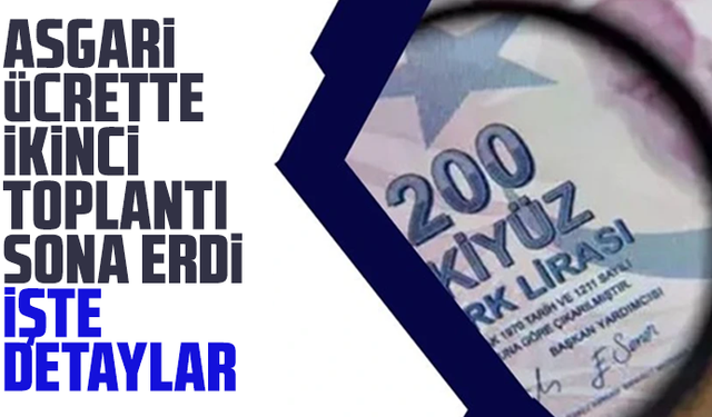 Asgari ücrette ikinci toplantı sona erdi: İşte detaylar