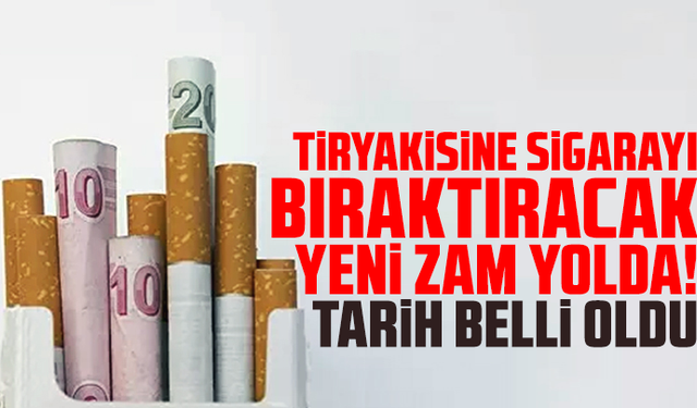 Tiryakisine sigarayı bıraktıracak yeni zam yolda! Tarih belli oldu