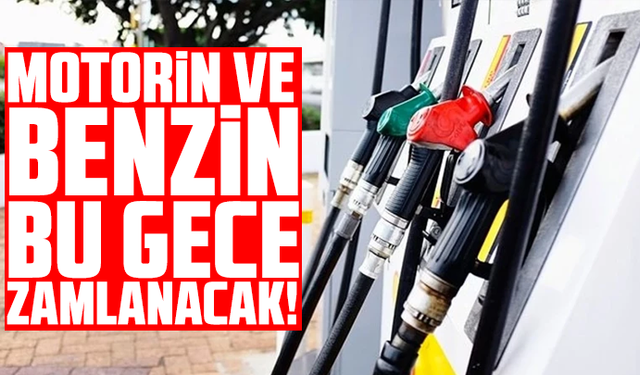 Motorin ve benzin bu gece zamlanacak!