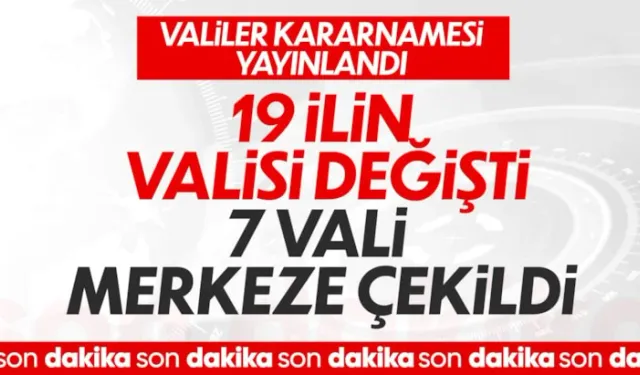 Valiler Kararnamesi ile 19 ilin valisi değişti