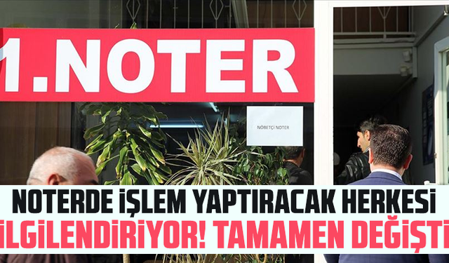 Noterde işlem yaptıracak herkesi ilgilendiriyor! Tamamen değişti