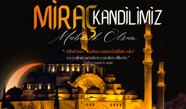 Tüm İslam Aleminin  Miraç Kandili Mübarek Olsun ...