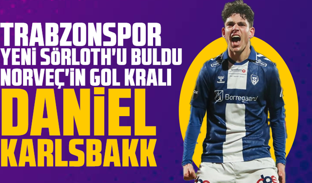 Trabzonspor yeni Sörloth'u buldu: Norveç'in gol kralı Daniel Karlsbakk yolda