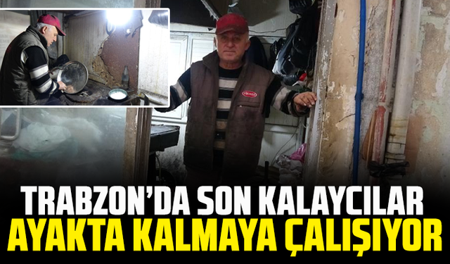 Trabzon’da Son Kalaycılar Ayakta Kalmaya Çalışıyor