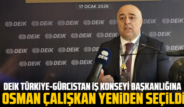 DEİK Türkiye-Gürcistan İş Konseyi Başkanlığına Osman Çalışkan Yeniden Seçildi