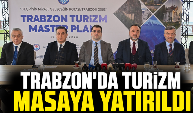 Trabzon'da turizm masaya yatırıldı