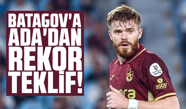 Batagov'a Ada'dan rekor teklif!
