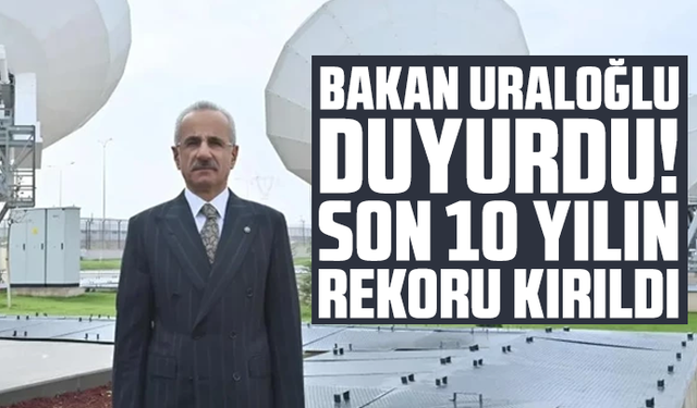Bakan Uraloğlu duyurdu! Son 10 yılın rekoru kırıldı