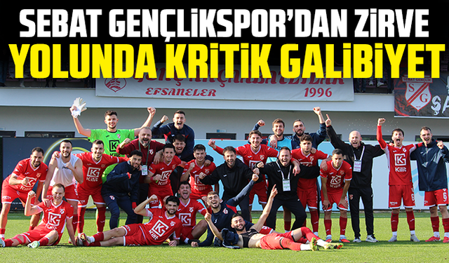 Sebat Gençlikspor’dan Zirve Yolunda Kritik Galibiyet