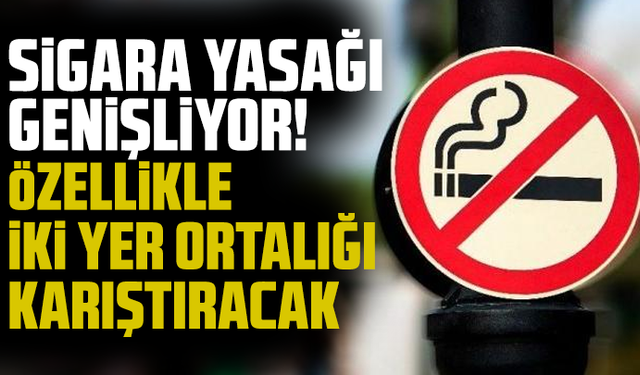 Sigara yasağı genişliyor! Özellikle iki yer, ortalığı karıştıracak