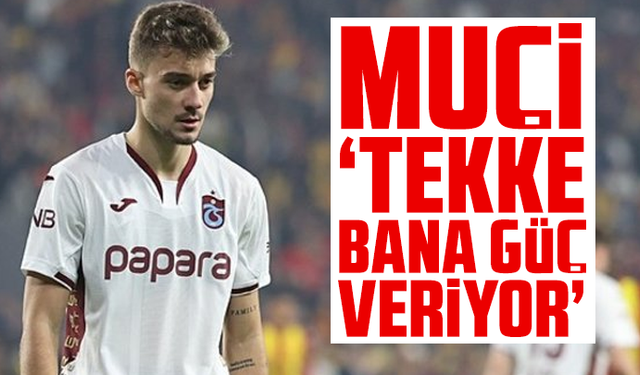 Muçi "Tekke bana güç veriyor"