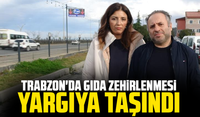 Trabzon'da gıda zehirlenmesi yargıya taşıındı