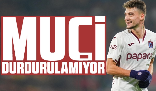 Muçi durdurulamıyor