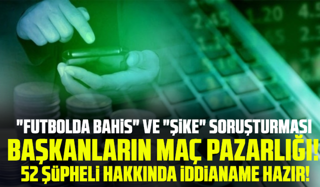 "Futbolda bahis" ve "Şike" soruşturması!