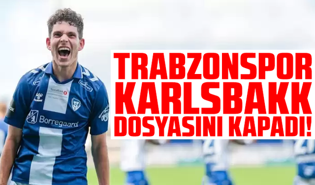 Trabzonspor Karlsbakk dosyasını kapadı!