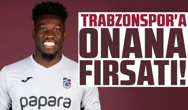 Trabzonspor'a Onana fırsatı!
