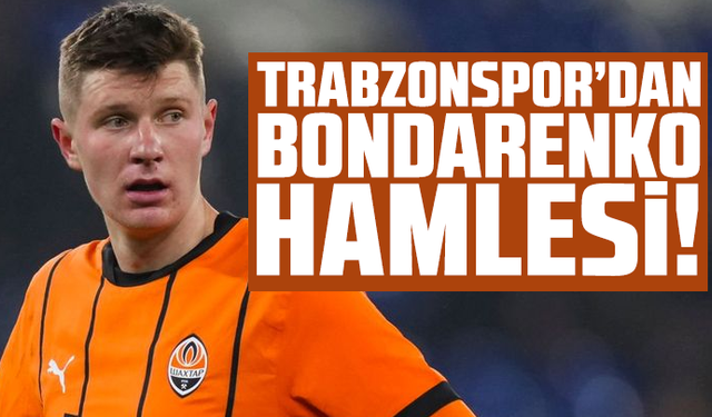 Trabzonspor’dan Bondarenko Hamlesi!