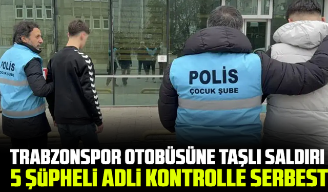 Trabzonspor otobüsüne taşlı saldırı: 5 şüpheli adli kontrolle serbest