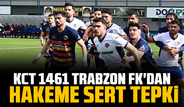 KCT 1461 Trabzon FK'dan hakeme sert tepki