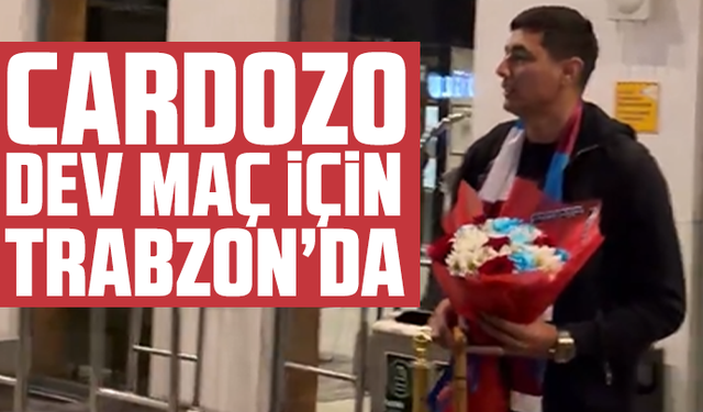 Cardozo dev maç için Trabzon’da