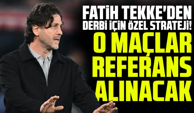 Fatih Tekke'den derbi için özel strateji! O maçlar referans alınacak
