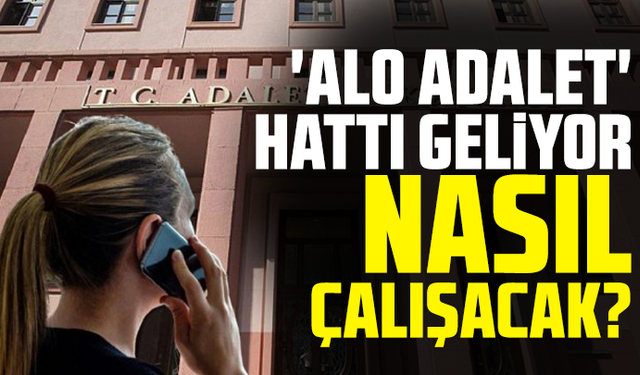 'Alo Adalet' hattı geliyor: Nasıl çalışacak?