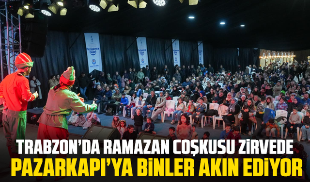 Trabzon’da Ramazan coşkusu zirvede: Pazarkapı’ya binler akın ediyor