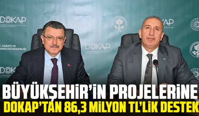 Büyükşehir’in projelerine DOKAP’tan 86,3 milyon TL’lik destek