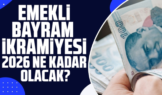 Emekli bayram ikramiyesi 2026 ne kadar olacak?