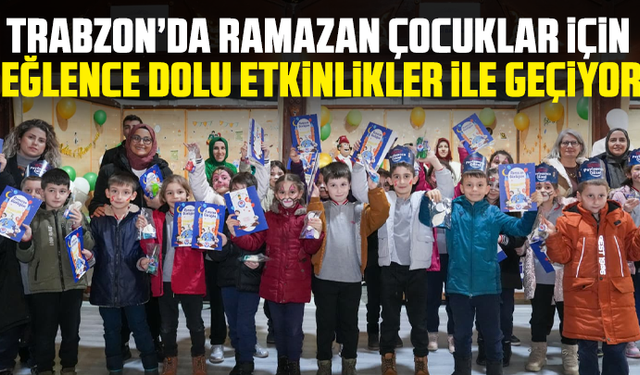 Trabzon’da Ramazan çocuklar için eğlence dolu etkinlikler ile geçiyor