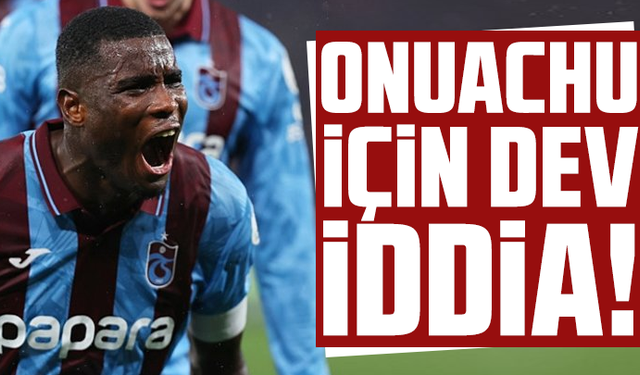 Trabzonspor'da Onuachu için dev iddia!