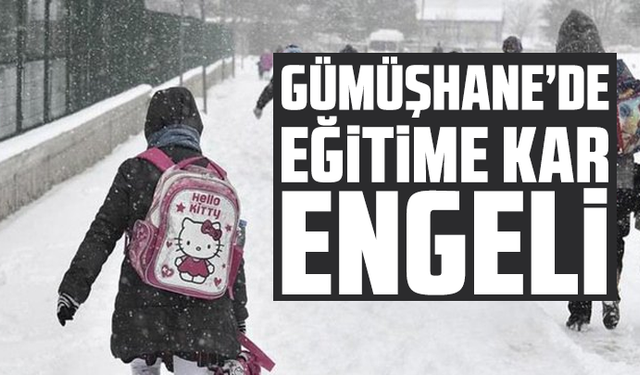 Gümüşhane’de eğitime kar engeli