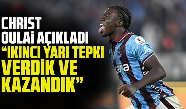Christ Oulai açıkladı: “İkinci yarı tepki verdik ve kazandık”