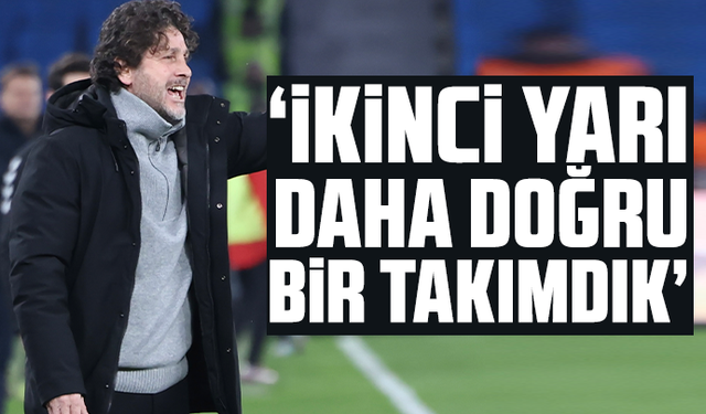 Fatih Tekke “İkinci yarı daha doğru bir takımdık”