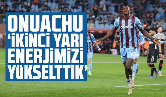 Onuachu: “İkinci yarı enerjimizi yükselttik”