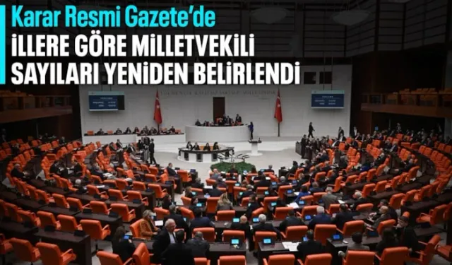 İllerin çıkaracağı milletvekili sayıları yeniden belirlendi