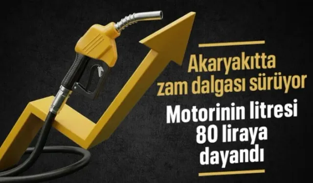 Akaryakıta dev bir zam daha: Motorinin litresi 80 liraya dayandı
