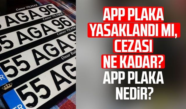 APP plaka nedir? APP plaka cezası 2026: APP plaka nasıl anlaşılır, neden yasak?