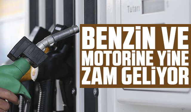 Benzin ve motorine yine, yeniden birer zam daha geliyor!