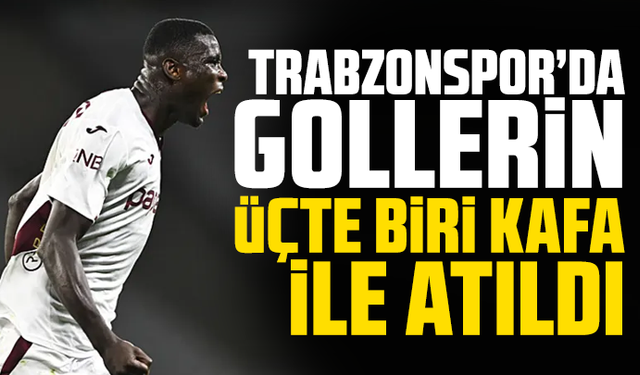 Trabzonspor’da gollerin üçte biri kafa ile atıldı