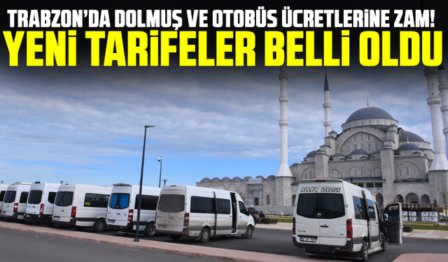 Trabzon’da dolmuş ve otobüs ücretlerine zam! Yeni tarifeler belli oldu
