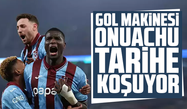 Gol Makinesi Onuachu Tarihe Koşuyor
