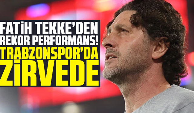 Fatih Tekke’den Rekor Performans! Trabzonspor’da Zirvede
