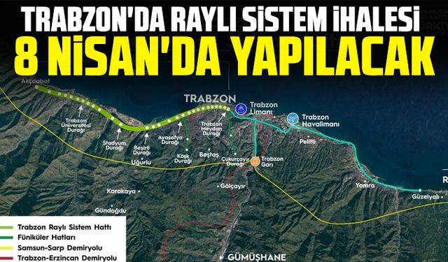 Trabzon'da raylı sistem ihalesi 8 Nisan'da yapılacak