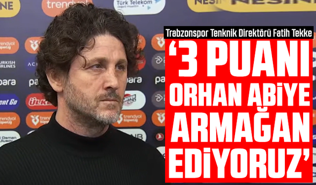 Fatih Tekke maç sonu açıkladı "3 puanı Orhan Abiye armağan ediyoruz"