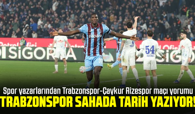 Spor yazarlarından Trabzonspor-Çaykur Rizespor maçı yorumu
