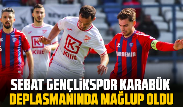 Sebat Gençlikspor Karabük Deplasmanında Mağlup Oldu