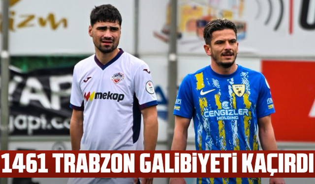 1461 Trabzon Galibiyeti Kaçırdı
